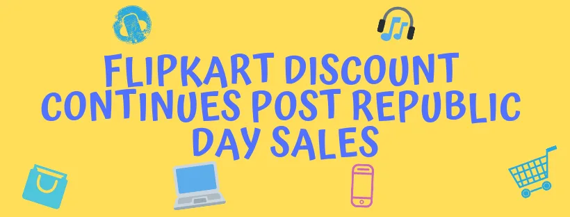 Flipkart Dsicount Continues Post Republic Day Sale