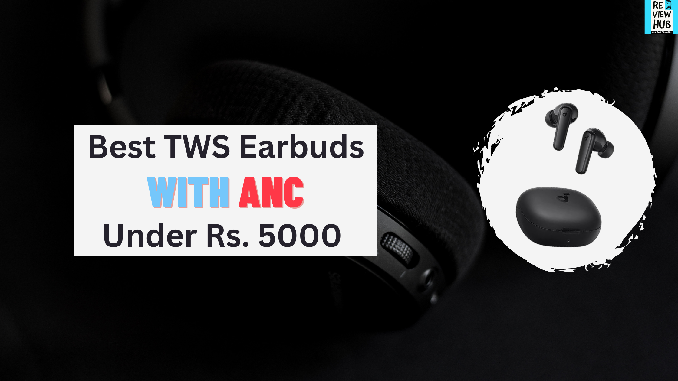 5 Best TWS Earbuds with ANC Under 5000 Sep 2023