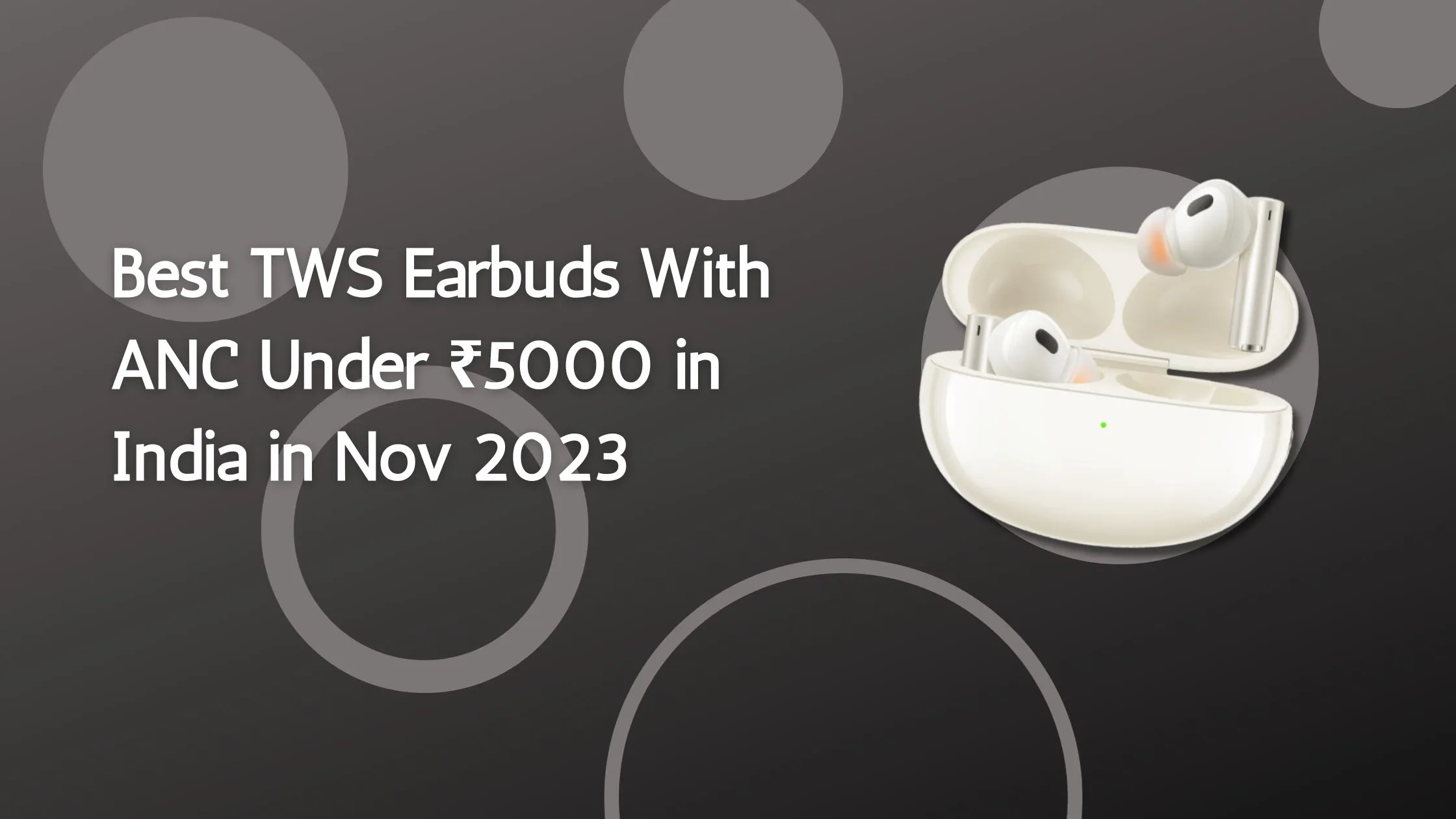 Best TWS Earbuds with ANC under 5000 in india in Nov 2023